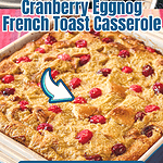 Overnight Cranberry Eggnog French Toast Casserole – a make-ahead holiday breakfast or brunch! Loaded with creamy eggnog, tart cranberries, and crunchy pecans, it’s perfect for Christmas, New Year's, and festive mornings.